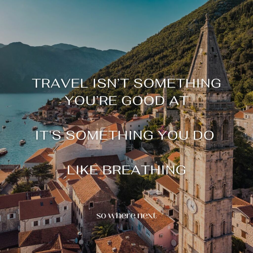 travel quote - Travel isn’t something you’re good at. It's something you do. Like breathing. 