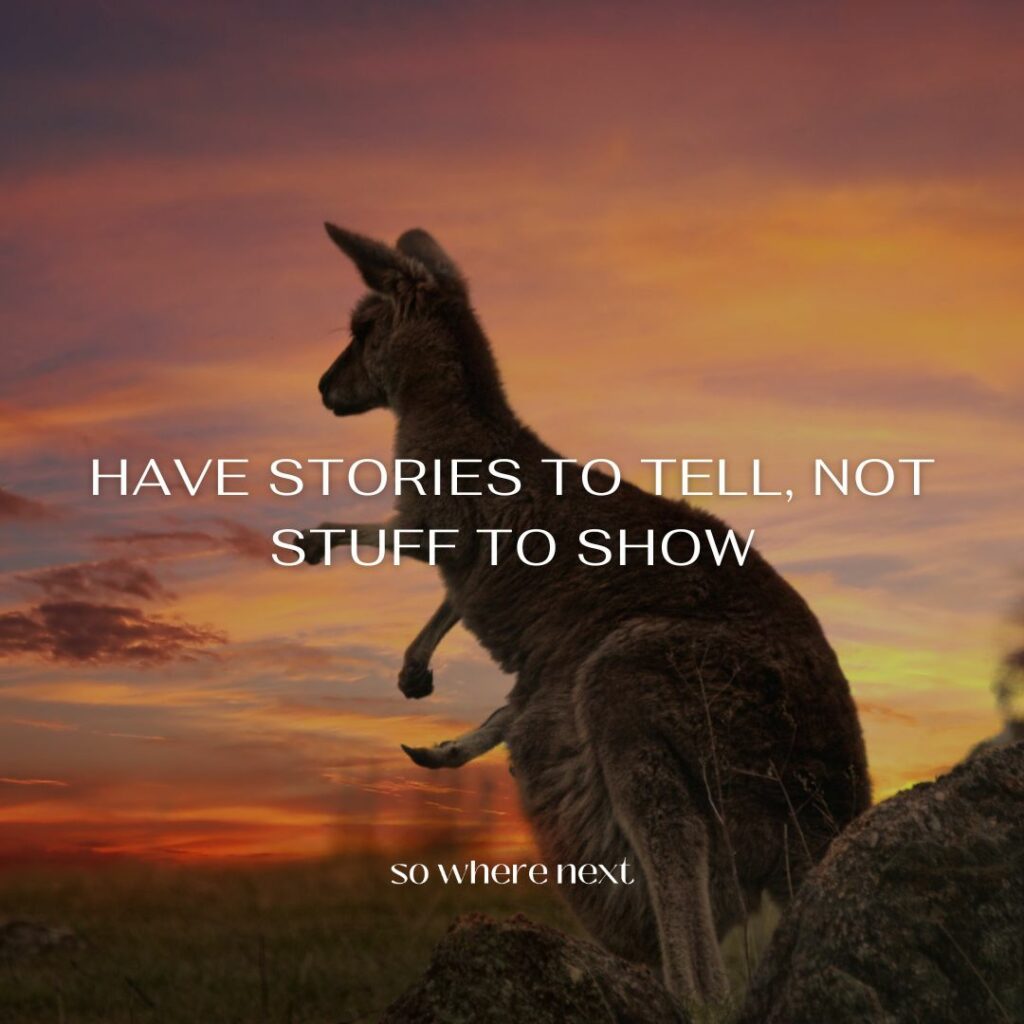 travel quote - Have stories to tell, not stuff to show. 