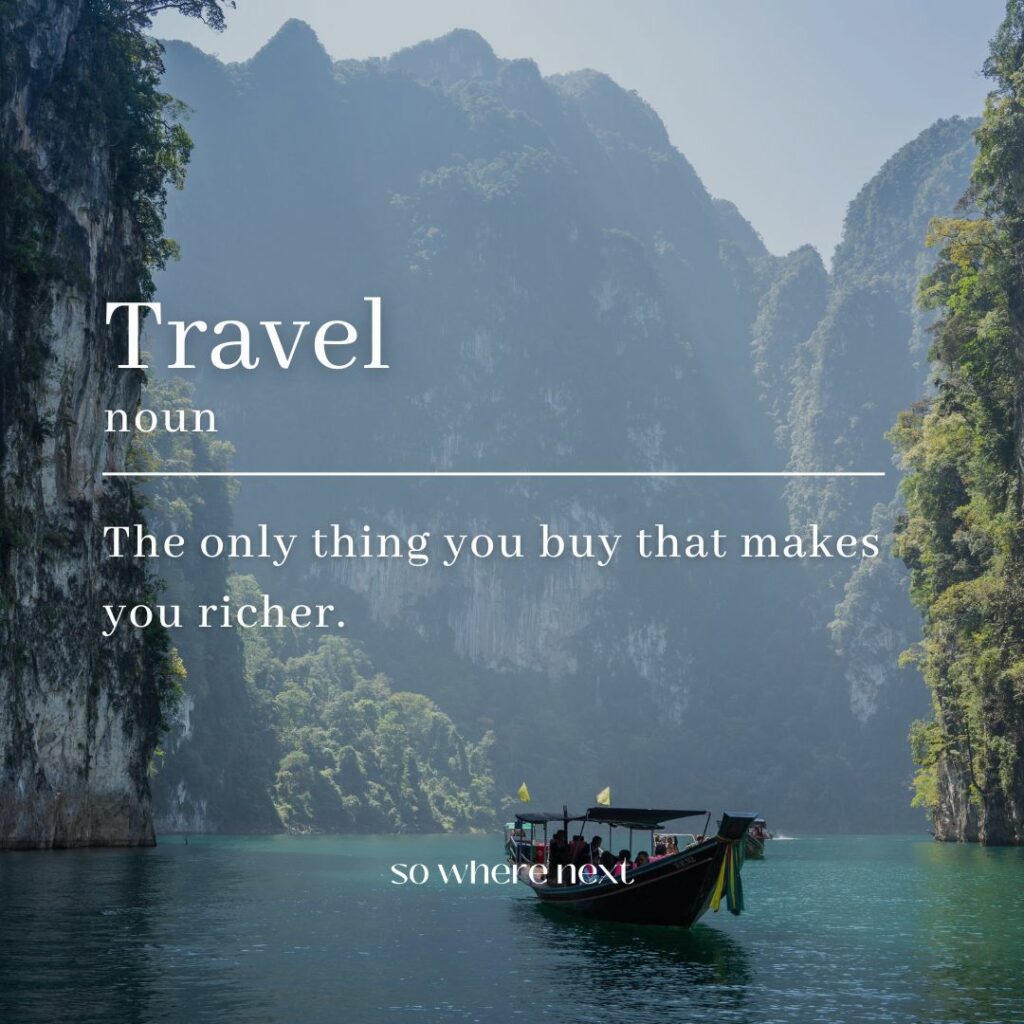 travel quote - Travel (Noun) 1. The only thing you buy that makes you richer.
